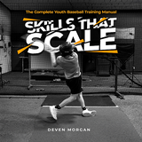 Skills that Scale: The Complete Youth Baseball Training Manual